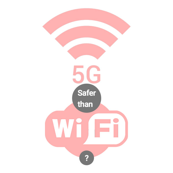 Is 5th generation mobile network (5G) safer than Wi-Fi?